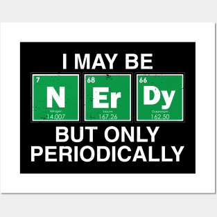 I may be NerDy But only periodically., Posters and Art